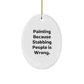 Funny Painting Gifts for Men, Women, Friends, and Family - Oval Ornament with Quote 'Painting Because Stabbing People Is Wrong.', Perfect for Christmas - Image 1